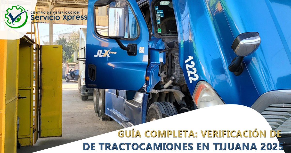 GUÍA COMPLETA: VERIFICACIÓN DE TRACTOCAMIONES EN TIJUANA 2025